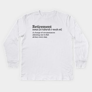 Retirement - a change of circumstances allowing one to fish all day every-day funny t-shirt Kids Long Sleeve T-Shirt